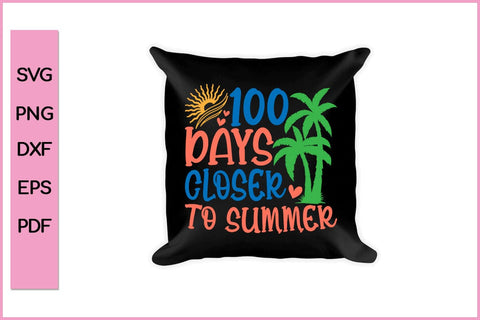 100 Days Closer To Summer SVG CUT FILE 100 Days School SVG PNG T-shirt Design SVG SVG Print File 