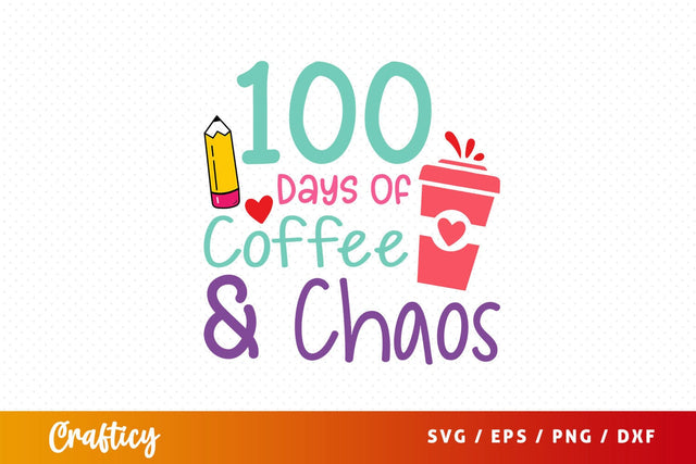 100 days of coffee And chaos Svg Design SVG Designangry 