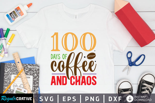 100 days of coffee and chaos Svg Design SVG Regulrcrative 
