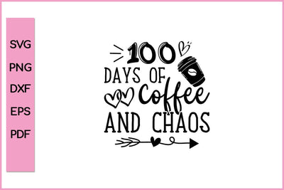 100 Days Of Coffee & Chaos 100th Day School Teacher 100 Days School SVG PNG T-shirt Design SVG SVG Print File 