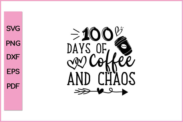 100 Days Of Coffee & Chaos 100th Day School Teacher 100 Days School SVG PNG T-shirt Design SVG SVG Print File 