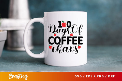 100 days of coffee chaos Mug SVG Design SVG Designangry 