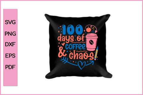 100 Days of Coffee & Chaos SVG 100 Days School SVG PNG T-shirt Design SVG SVG Print File 