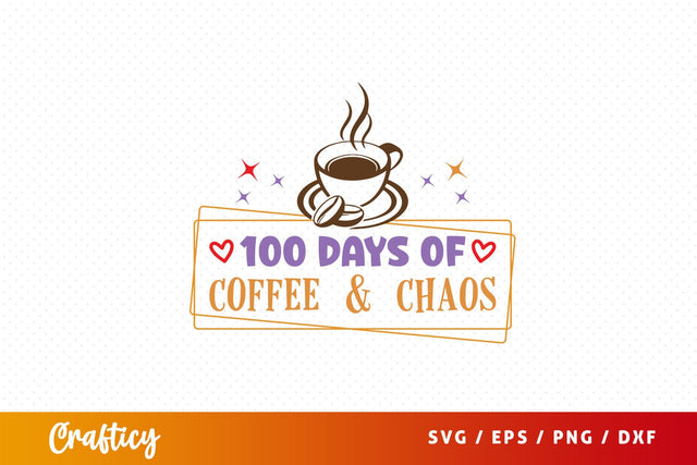100 days of coffee & chaos Svg Design SVG Designangry 