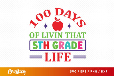 100 Days of livin that 5th grade life SVG Design SVG Designangry 