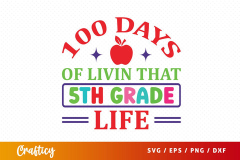 100 Days of livin that 5th grade life SVG Design SVG Designangry 