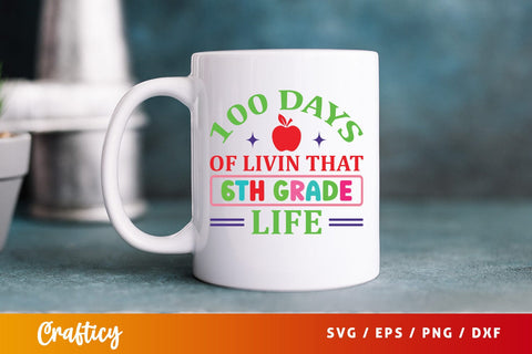 100 Days of livin that 6th grade life SVG Design SVG Designangry 