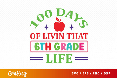 100 Days of livin that 6th grade life SVG Design SVG Designangry 