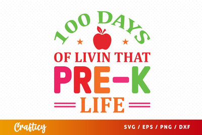 100 Days of livin that pre-k life SVG Design SVG Designangry 