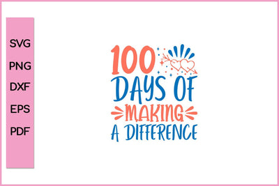 100 DAYS OF MAKING A DIFFERENCE Funny 100 Day's School SVG PNG Craft Cut File SVG SVG Print File 