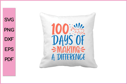 100 DAYS OF MAKING A DIFFERENCE Funny 100 Day's School SVG PNG Craft Cut File SVG SVG Print File 