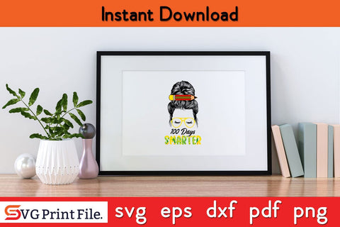 100 Days Smarter Girls Messy Bun Hair 100th Day Of School T-Shirt SVG PNG File SVG SVG Print File 