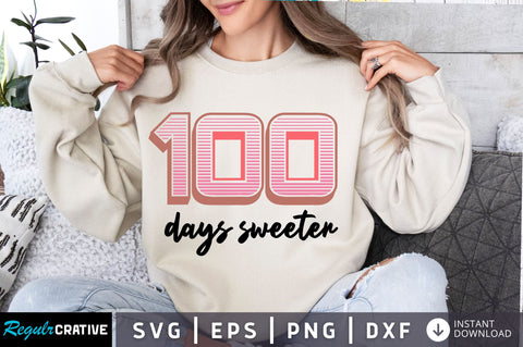 100 days sweeter svg Design SVG Regulrcrative 