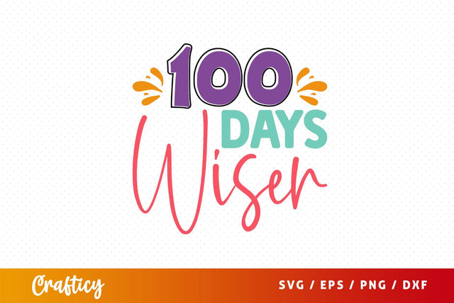 100 days wiser Svg Design SVG Designangry 
