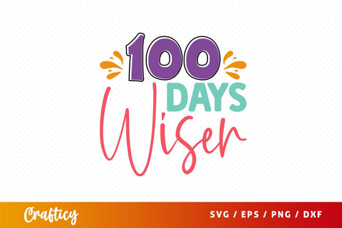100 days wiser Svg Design SVG Designangry 