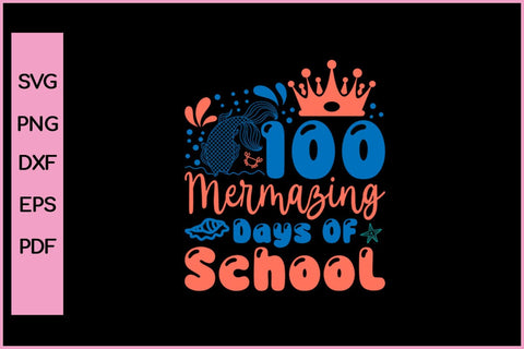 100 Mermazing Days Of School Mermaid 100th Day Girls Teacher Premium T-Shirt SVG PNG SVG SVG Print File 