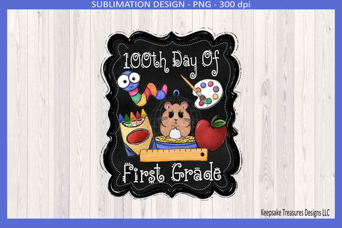 100th Day Of First Grade, Sublimation Png Shirt Design, Celebrating 100 Days Of School Sublimation Keepsake Treasures Designs LLC. 