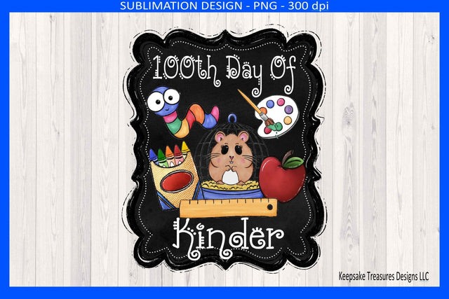 100th Day Of Kinder Sublimation Png, Celebrating 100 Days Of School, Digital Download Sublimation Keepsake Treasures Designs LLC. 