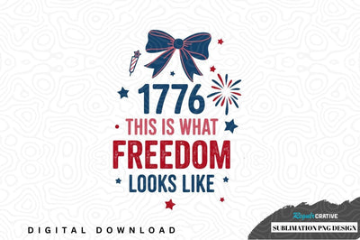 1776 this is what freedom looks like png design Sublimation Regulrcrative 
