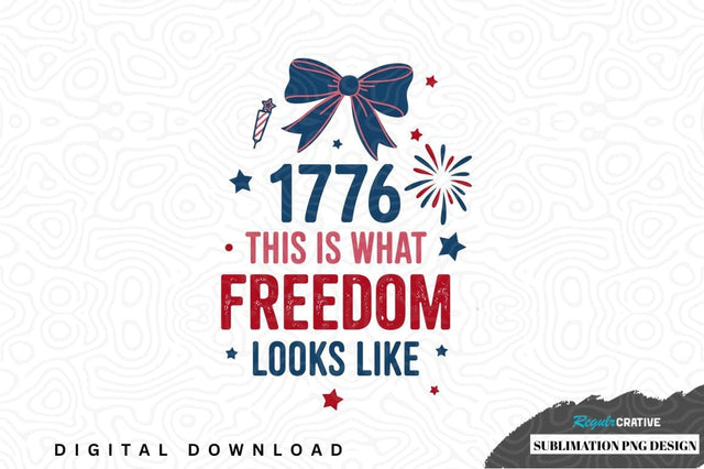 1776 this is what freedom looks like png design Sublimation Regulrcrative 