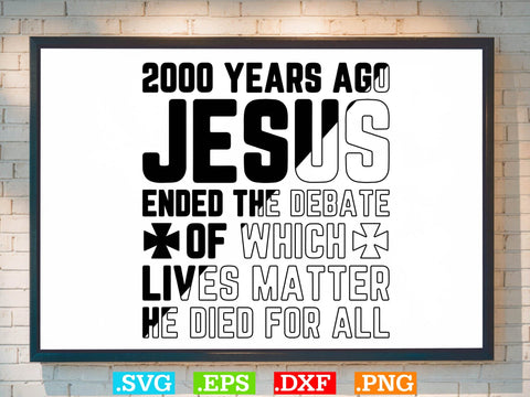 2000 Years Ago Jesus Ended The Debate of Which Lives Matter SVG SVG Creativeart88 