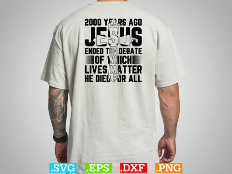 2000 Years Ago Jesus Ended The Debate of Which Lives Matter SVG SVG Creativeart88 