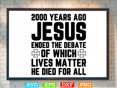2000 Years Ago Jesus Ended The Debate of Which Lives Matter SVG SVG Creativeart88 