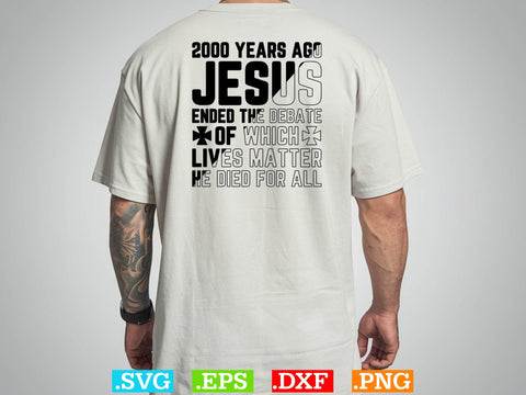 2000 Years Ago Jesus Ended The Debate of Which Lives Matter SVG SVG Creativeart88 