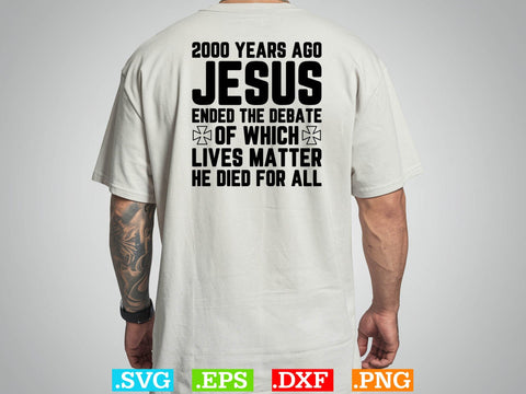 2000 Years Ago Jesus Ended The Debate of Which Lives Matter SVG SVG Creativeart88 