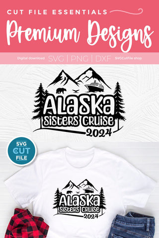2024 Alaska Sisters' Cruise svg - Alaska SVG vacation or Trip Design SVG SVG Cut File 