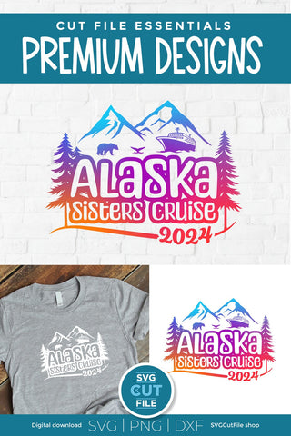 2024 Alaska Sisters' Cruise svg - Alaska SVG vacation or Trip Design SVG SVG Cut File 