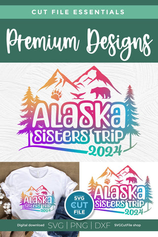 2024 Alaska Sisters' Trip svg - Alaska SVG vacation or Trip Design SVG SVG Cut File 