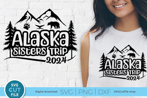 2024 Alaska Sisters' Trip svg - Alaska SVG vacation or Trip Design SVG SVG Cut File 