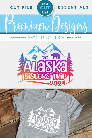 2024 Alaska Sisters' Trip svg - Alaska SVG vacation or Trip Design SVG SVG Cut File 