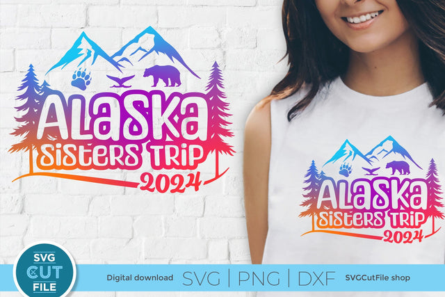 2024 Alaska Sisters' Trip svg - Alaska SVG vacation or Trip Design SVG SVG Cut File 