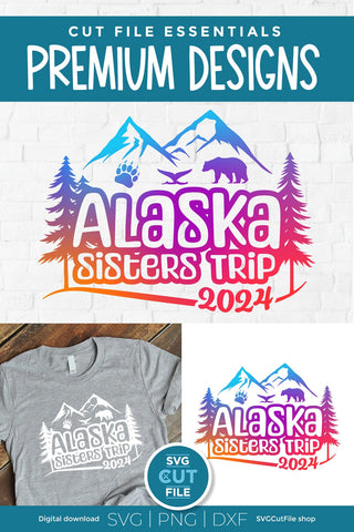 2024 Alaska Sisters' Trip svg - Alaska SVG vacation or Trip Design SVG SVG Cut File 