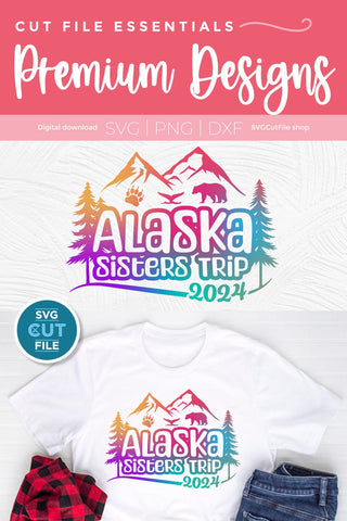 2024 Alaska Sisters' Trip svg - Alaska SVG vacation or Trip Design SVG SVG Cut File 