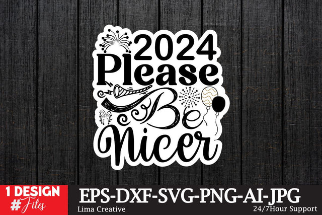 2024 Please Be Nicer Sticker SVG ,Happy New Year ,New Year T-shirt Design , New Year SVG DEsign BUndle, New Year Sublimation PNG,New Year T-shirt Design BUndle SVG Insomnia Std 