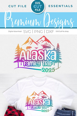 2025 Alaska Family Trip with Cruise Ship svg - Alaska SVG vacation or Trip Design SVG SVG Cut File 