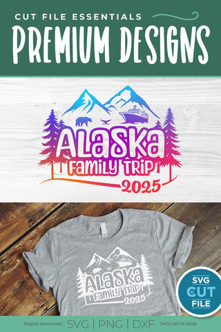 2025 Alaska Family Trip with Cruise Ship svg - Alaska SVG vacation or Trip Design SVG SVG Cut File 