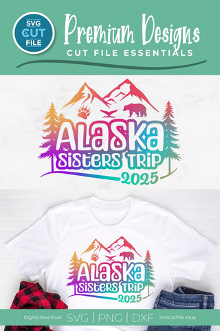 2025 Alaska Sisters' Trip svg - Alaska SVG vacation or Trip Design SVG SVG Cut File 