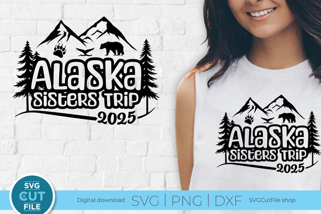 2025 Alaska Sisters' Trip svg - Alaska SVG vacation or Trip Design SVG SVG Cut File 