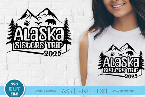 2025 Alaska Sisters' Trip svg - Alaska SVG vacation or Trip Design SVG SVG Cut File 