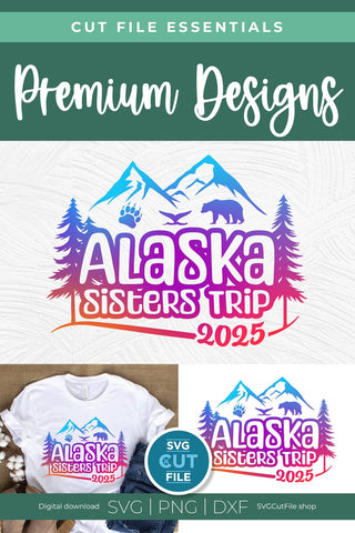 2025 Alaska Sisters' Trip svg - Alaska SVG vacation or Trip Design SVG SVG Cut File 