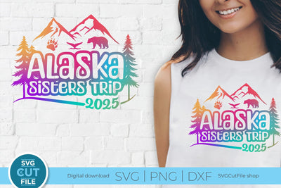 2025 Alaska Sisters' Trip svg - Alaska SVG vacation or Trip Design SVG SVG Cut File 