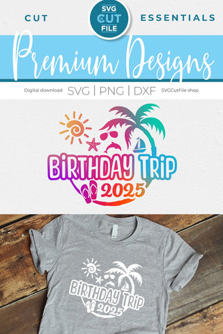 2025 Birthday Trip svg - Birthday Trip Vacation or Trip Design SVG SVG Cut File 