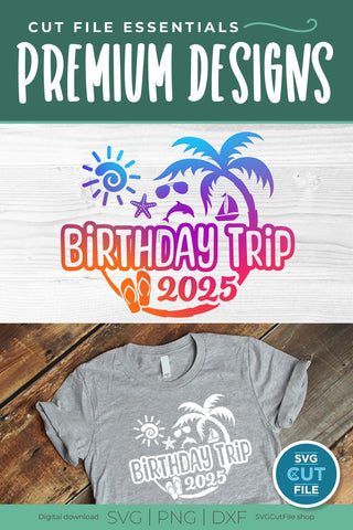 2025 Birthday Trip svg - Birthday Trip Vacation or Trip Design SVG SVG Cut File 