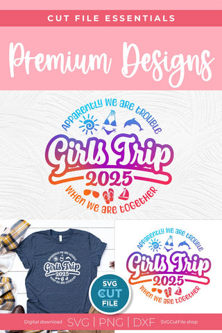 2025 Girls Trip svg - Girls Cruise Vacation Design Apparently We Are Trouble When we are Together SVG SVG Cut File 