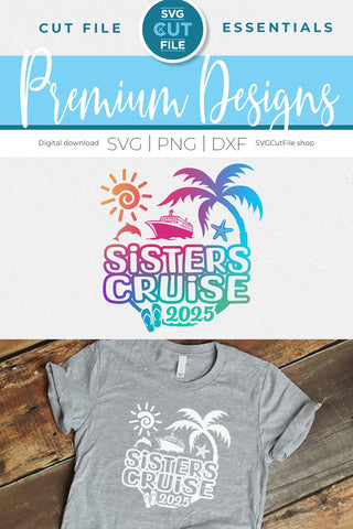 2025 Sisters Cruise svg -Sisters SVG vacation or Trip Design SVG SVG Cut File 