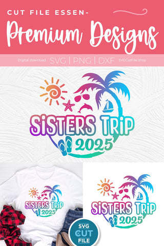 2025 Sisters' Trip svg - Sisters SVG vacation or Trip Design SVG SVG Cut File 